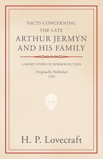 Facts Concerning the Late Arthur Jermyn and His Family H.P. Lovecraft