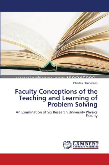 Faculty Conceptions of the Teaching and Learning of Problem Solving Henderson Charles