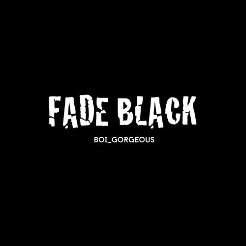Fade Black Boi_Gorgeous