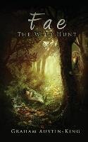 Fae - The Wild Hunt: Book One of the Riven Wyrde Saga Austin-King Graham