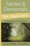 Faeries and Elementals for Beginners Chauran Alexandra