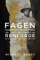 Fagen: An African American Renegade in the Philippine-American War Morey Michael