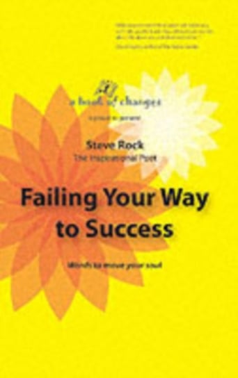 Failing Your Way to Success: Words to Move Your Soul Steve Rock