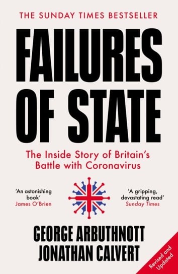 Failures of State: The Inside Story of Britains Battle with Coronavirus Calvert Jonathan, Arbuthnott George