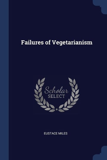 Failures of Vegetarianism Miles Eustace