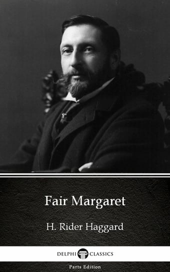 Fair Margaret by H. Rider Haggard - Delphi Classics (Illustrated) Haggard H. Rider