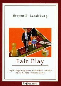 Fair Play Czyli Czego Mogą Nas o Ekonomii i Sensie Życia Nauczyć Własne Dzieci Landsburg Steven E.