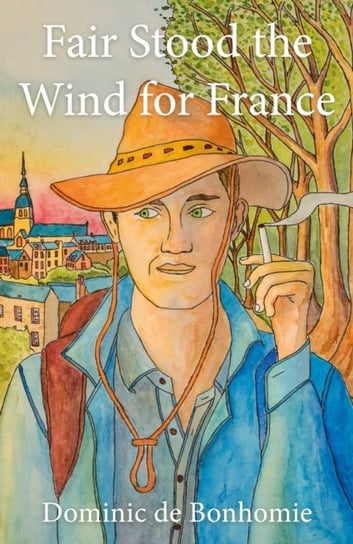Fair Stood the Wind for France Dominic de Bonhomie