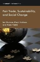 Fair Trade, Sustainability and Social Change Fridell Mara, Hudson Ian, Hudson I., Fridell M., Hudson Mark