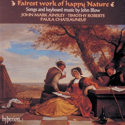Fairest Work of Happy Nature: Songs & Keyboard Music by John Blow (English Orpheus 18) John Mark Ainsley, Timothy Roberts, Paula Chateauneuf