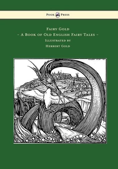 Fairy Gold - A Book of Old English Fairy Tales - Illustrated by Herbert Cole Rhys Ernest