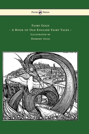 Fairy Gold - A Book of Old English Fairy Tales - Illustrated by Herbert Cole Rhys Ernest