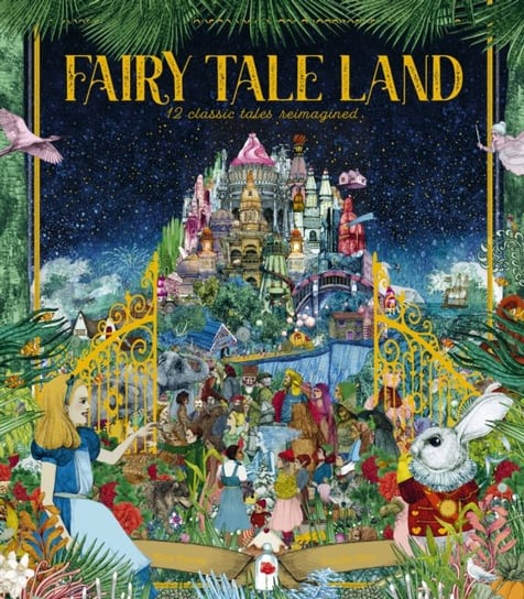 Fairy Tale Land: 12 classic tales reimagined Davies Kate