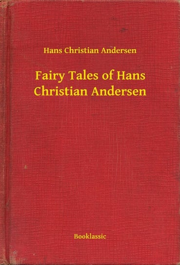 Fairy Tales of Hans Christian Andersen Andersen Hans Christian