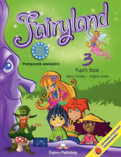 Fairyland 3. Pupil's Book. Język angielski. Podręcznik wieloletni. Szkoła podstawowa Dooley Jenny, Evans Virginia