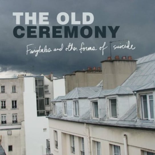 Fairytales and Other Forms of Suicide The Old Ceremony