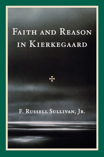 Faith and Reason in Kierkegaard Sullivan F. Russell Jr.
