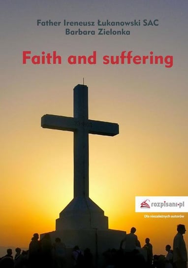 Faith and suffering Zielonka Barbara, Łukanowski Ireneusz