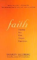 Faith Faith: Trusting Your Own Deepest Experience Trusting Your Own Deepest Experience Salzberg Sharon