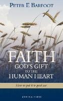 Faith God's Gift to the Human Heart Barfoot Peter E.