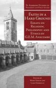 Faith in a Hard Ground: Essays on Religion, Philosophy and Ethics Anscombe G. E. M.