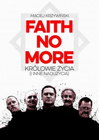 Faith No More. Królowie życia (i inne nadużycia) Krzywiński Maciej