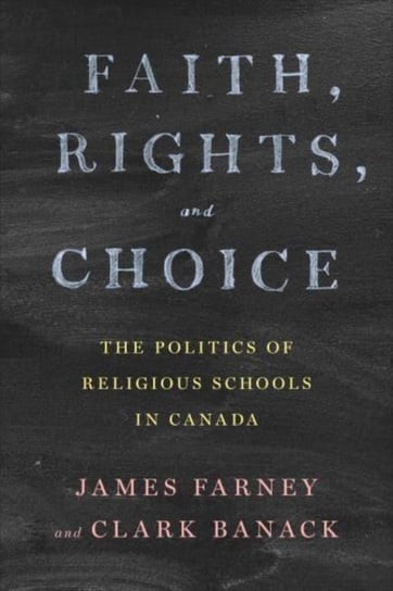 Faith, Rights, and Choice: The Politics of Religious Schools in Canada University of Toronto Press
