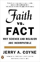 Faith Versus Fact: Why Science and Religion Are Incompatible Coyne Jerry A.