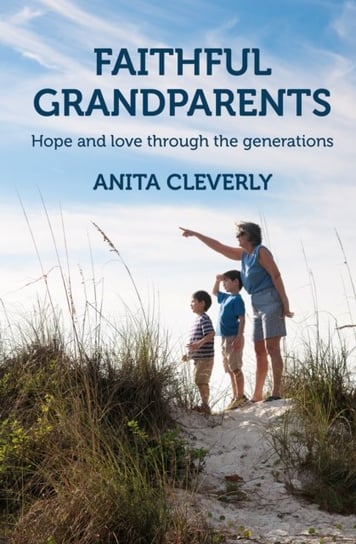 Faithful Grandparents Hope and love through the generations Anita Cleverly