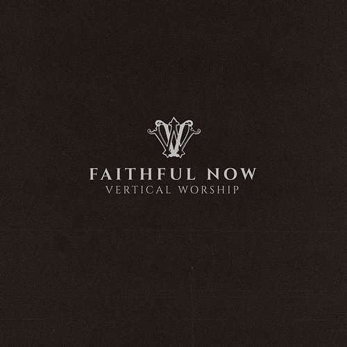 Faithful Now (Single Version) Vertical Worship