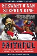 Faithful: Two Diehard Boston Red Sox Fans Chronicle the Historic 2004 Season O'Nan Stewart, King Stephen