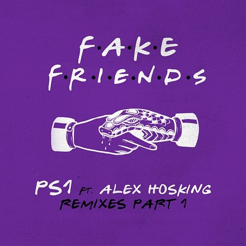 Fake Friends (Remixes Pt.1) PS1 feat. Alex Hosking