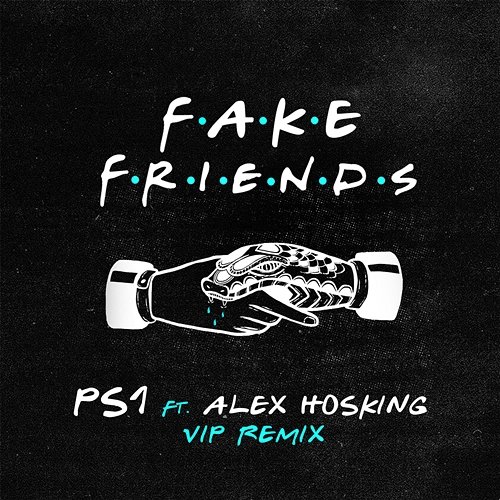 Fake Friends (VIP Mix) PS1 feat. Alex Hosking