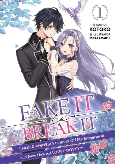 Fake It to Break It! I Faked Amnesia to Break Off My Engagement and Now He's All Lovey-Dovey?! Volume 1 Opracowanie zbiorowe