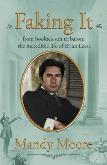 Faking It: from bookie's son to baron: the incredible life of Brian Leese Mandy Moore