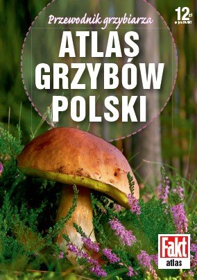 Fakt Atlas. Atlas grzybów Polski Ringier Axel Springer Sp. z o.o.