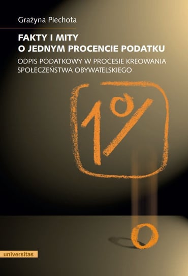 Fakty i mity o jednym procencie podatku. Odpis podatkowy w procesie kreowania społeczeństwa obywatelskiego - ebook PDF Piechota Grażyna