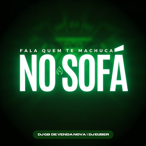 Fala Quem Te Machuca no Sofá DJ GB De Venda Nova and dj euber