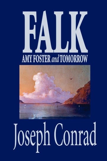 Falk, Amy Foster, and Tomorrow by Joseph Conrad, Fiction, Classics Conrad Joseph