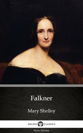 Falkner by Mary Shelley - Delphi Classics (Illustrated) Mary Shelley