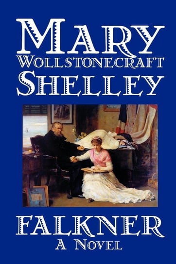 Falkner by Mary Wollstonecraft Shelley, Fiction, Literary Shelley Mary Wollstonecraft