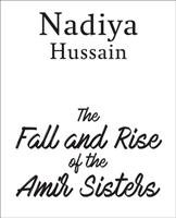 Fall and Rise of the Amir Sisters HUSSAIN NADIYA
