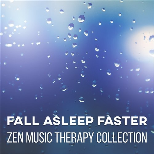 Fall Asleep Faster: Zen Music Therapy Collection – Healing Sounds & Calming Music, Defeat Trouble Sleeping, Reaching REM, Deep Sleep and Fight Insomnia, Cure by Natural Treatment Restful Sleep Music Collection