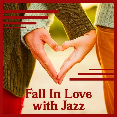 Fall In Love with Jazz: Smooth Jazz For Lovers & Piano Atmosphere & Romantic Instrumental Songs Classical Jazz Academy