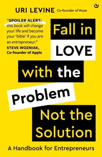 Fall in Love with the Problem, Not the Solution: A handbook for entrepreneurs Watkins Media Limited