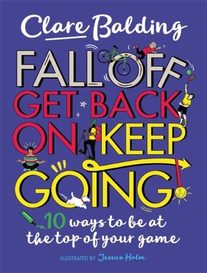 Fall Off, Get Back On, Keep Going. 10 ways to be at the top of your game! Balding Clare