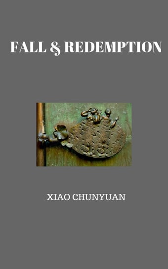 Fall & Redemption Edwin Thumboo, Xiao Chunyuan
