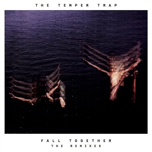 Fall Together The Temper Trap