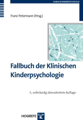 Fallbuch der Klinischen Kinderpsychologie und -psychotherapie Hogrefe Verlag Gmbh + Co., Hogrefe Verlag