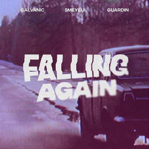 Falling Again Galvanic, Smeyeul. feat. guardin